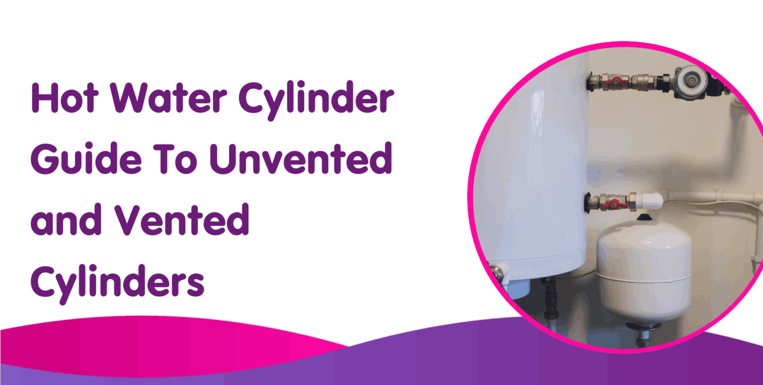 Hot Water Cylinder Guide To Unvented And Vented Cylinders