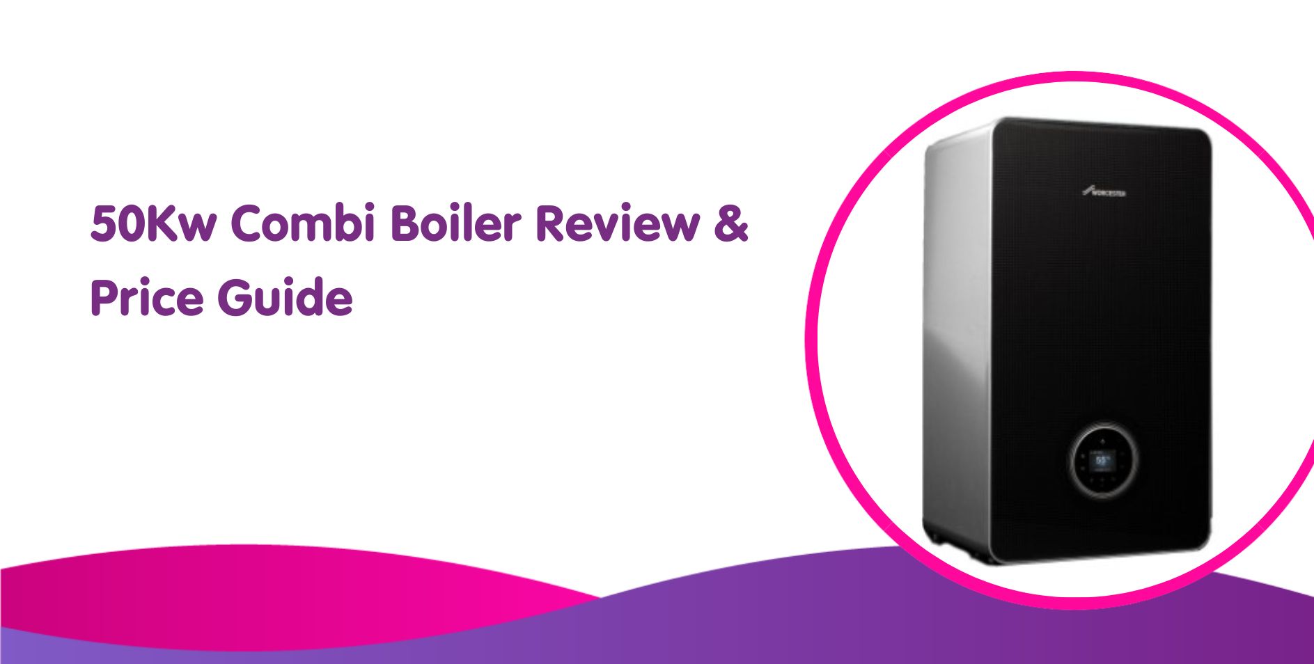 50kW Combi Boiler Review & Price Guide 2024