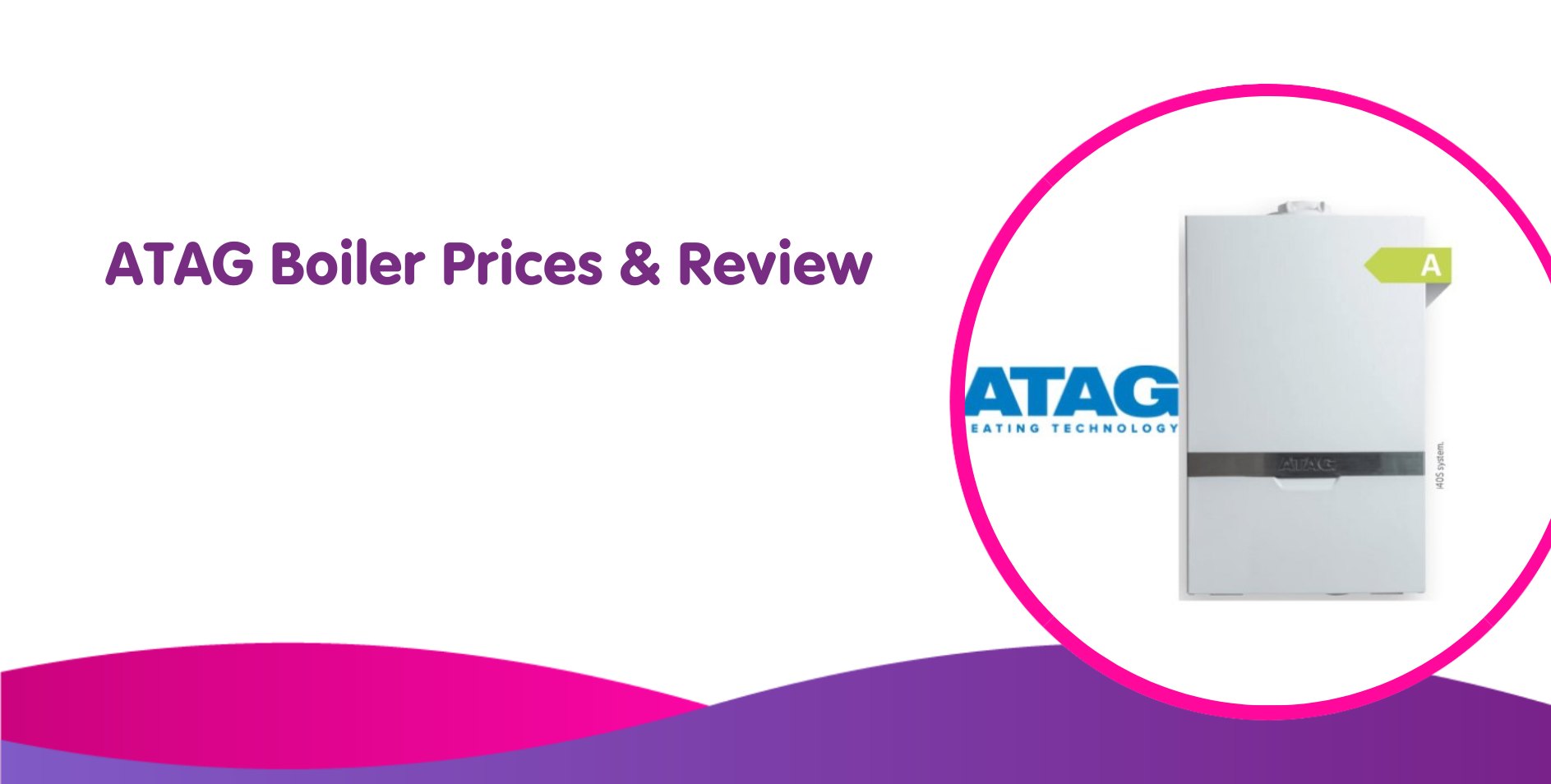 ATAG Boiler Prices & Review 2024