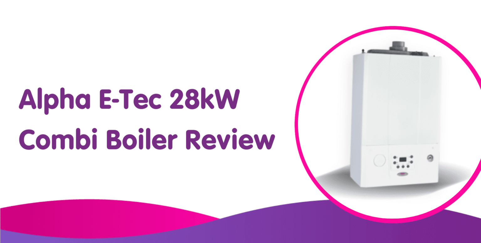 Alpha E-Tec 28kw Combi Boiler Review | Boiler Central