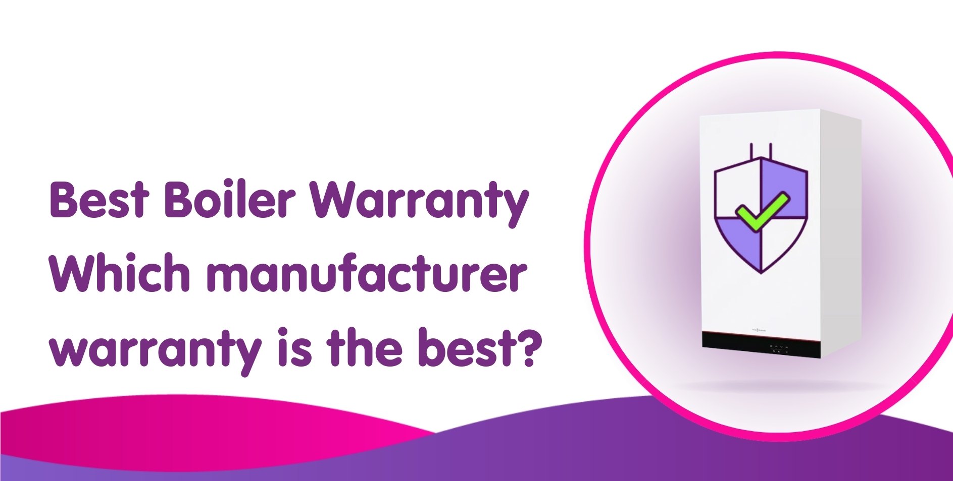 Best Boiler Warranty 2024: Which manufacturer warranty is the best?