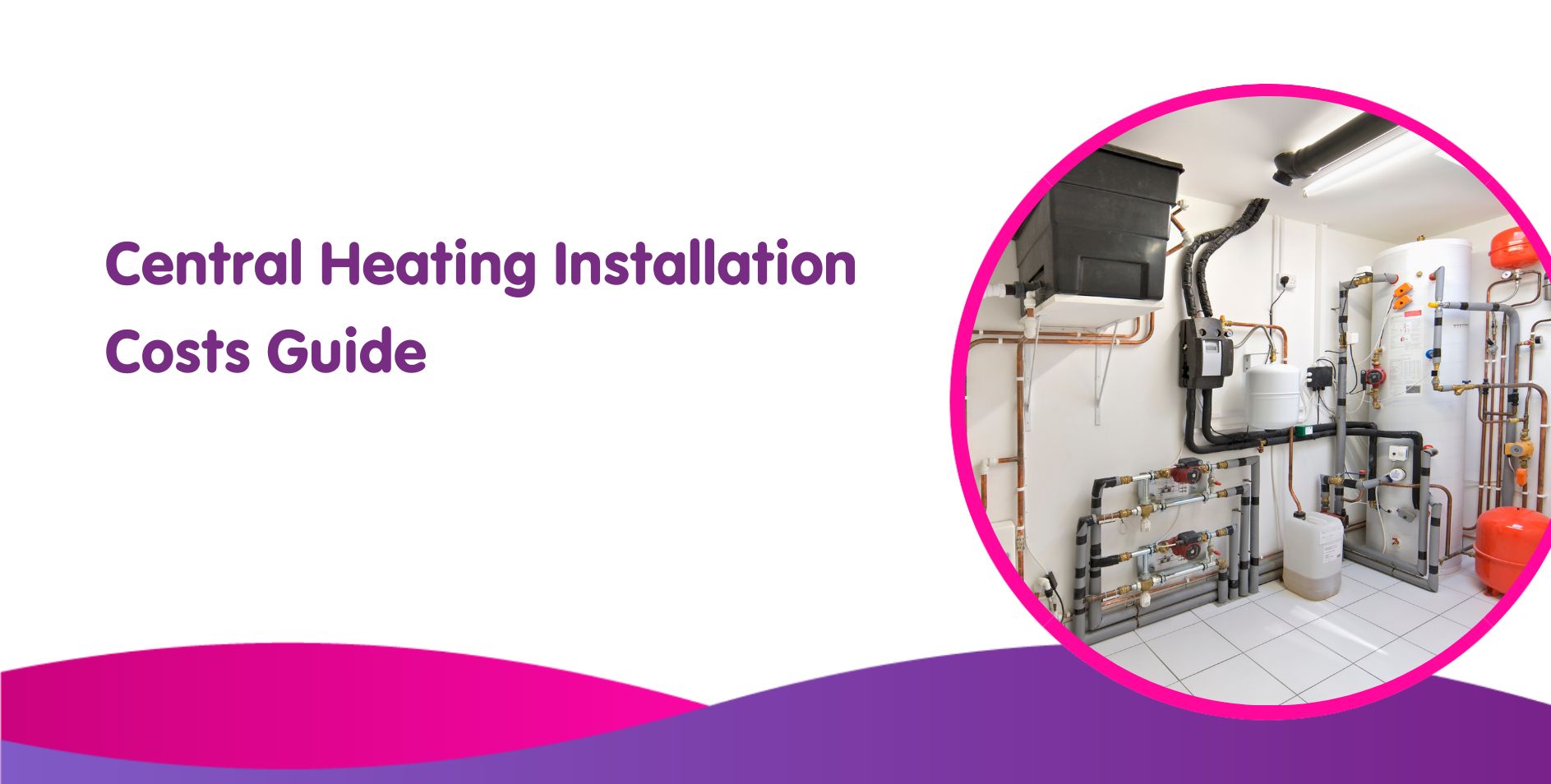 Central Heating Installation Costs Guide 2024