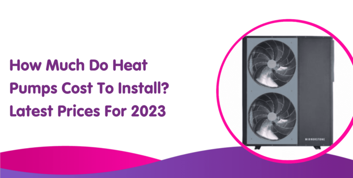 How Much Do Heat Pumps Cost To Install  Latest Prices For 2023 720x364 