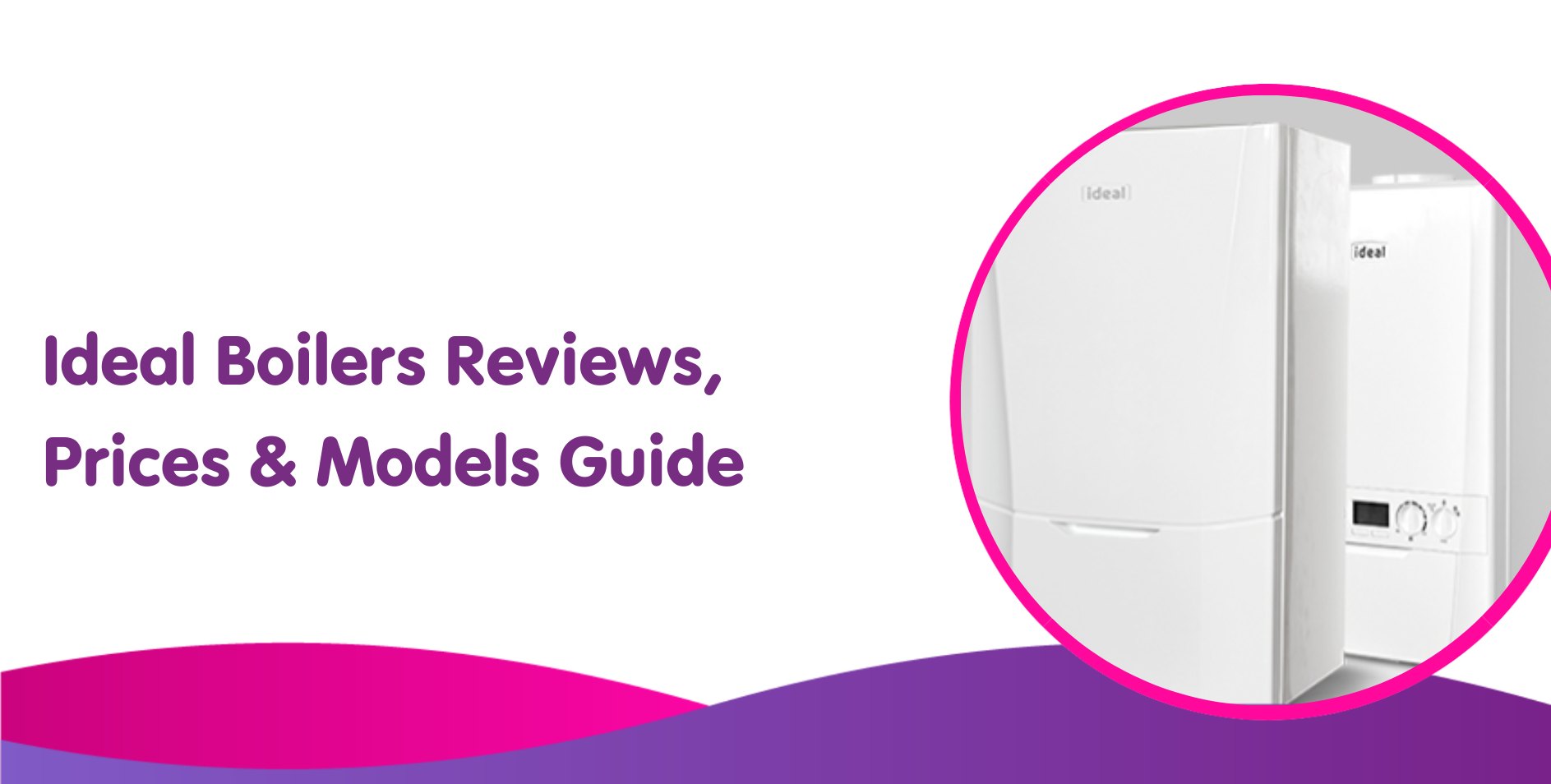 Ideal Boilers Reviews, Prices & Models Guide For 2024