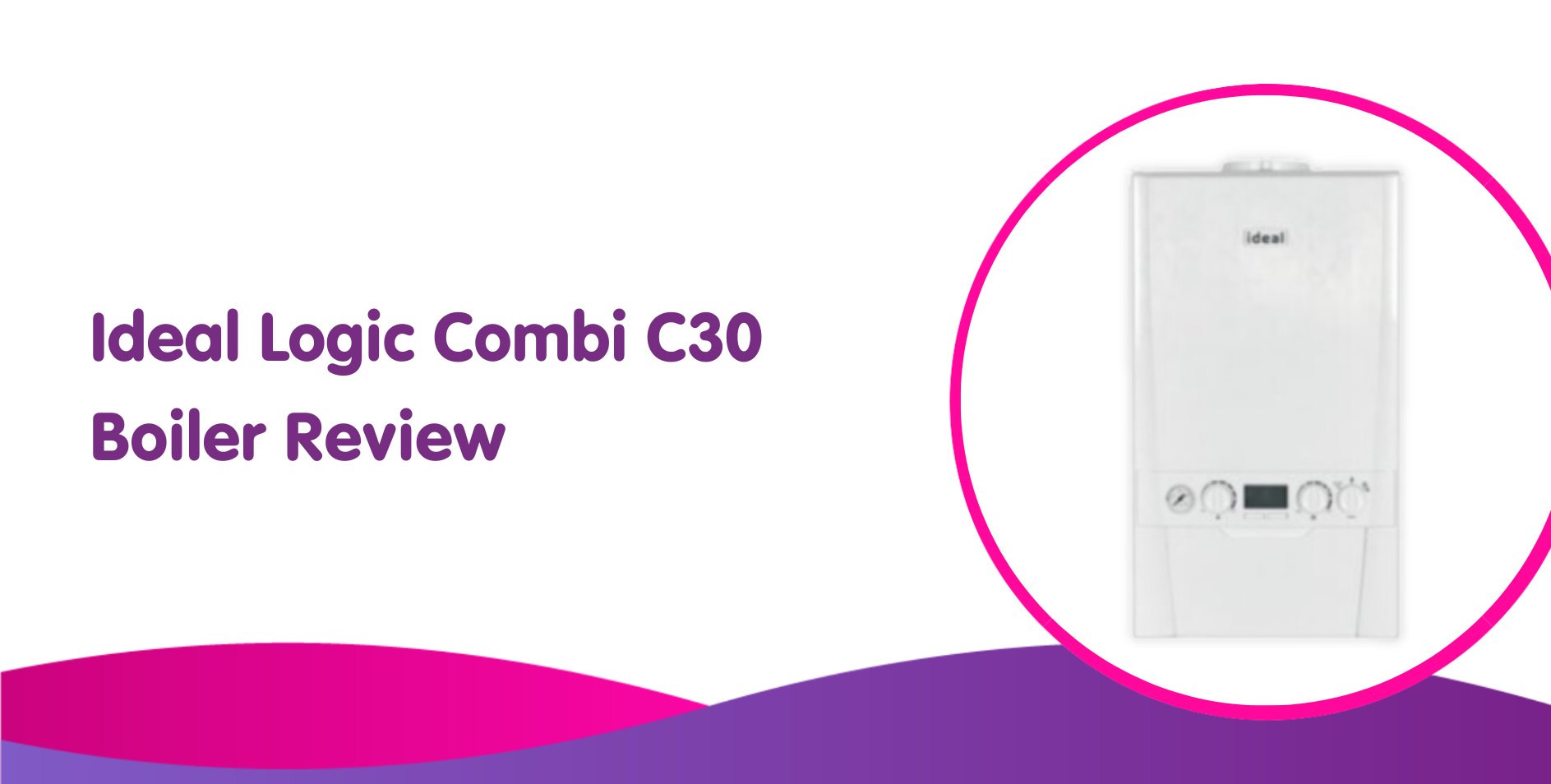 Ideal Logic Combi C30 Boiler Review For 2024