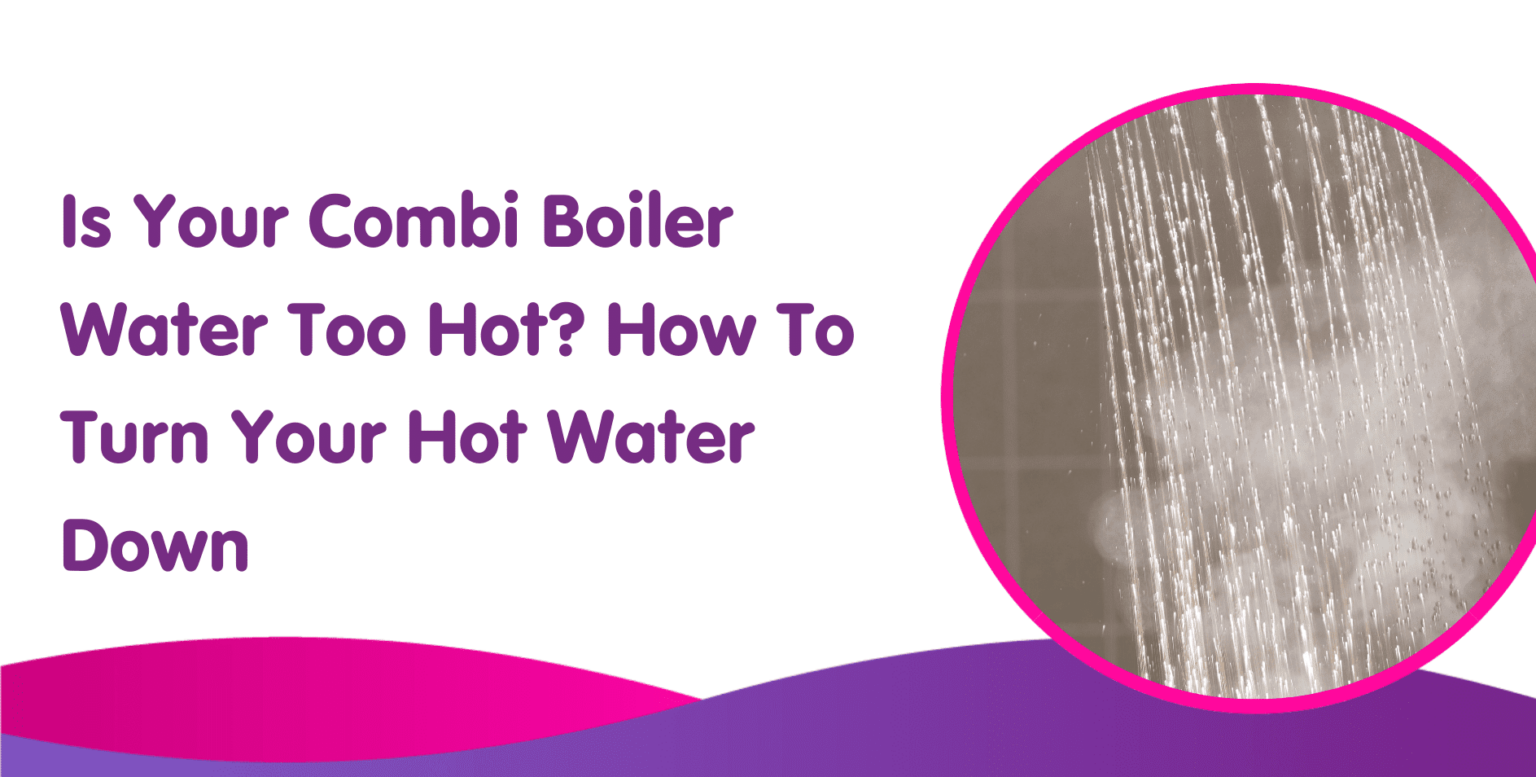 combi-boiler-water-too-hot-how-to-turn-your-hot-water-down