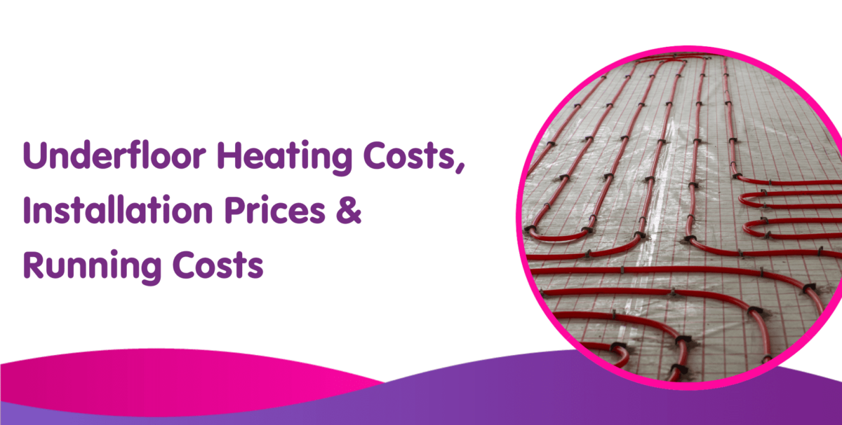 Underfloor Heating Cost Installation Prices & Running Costs