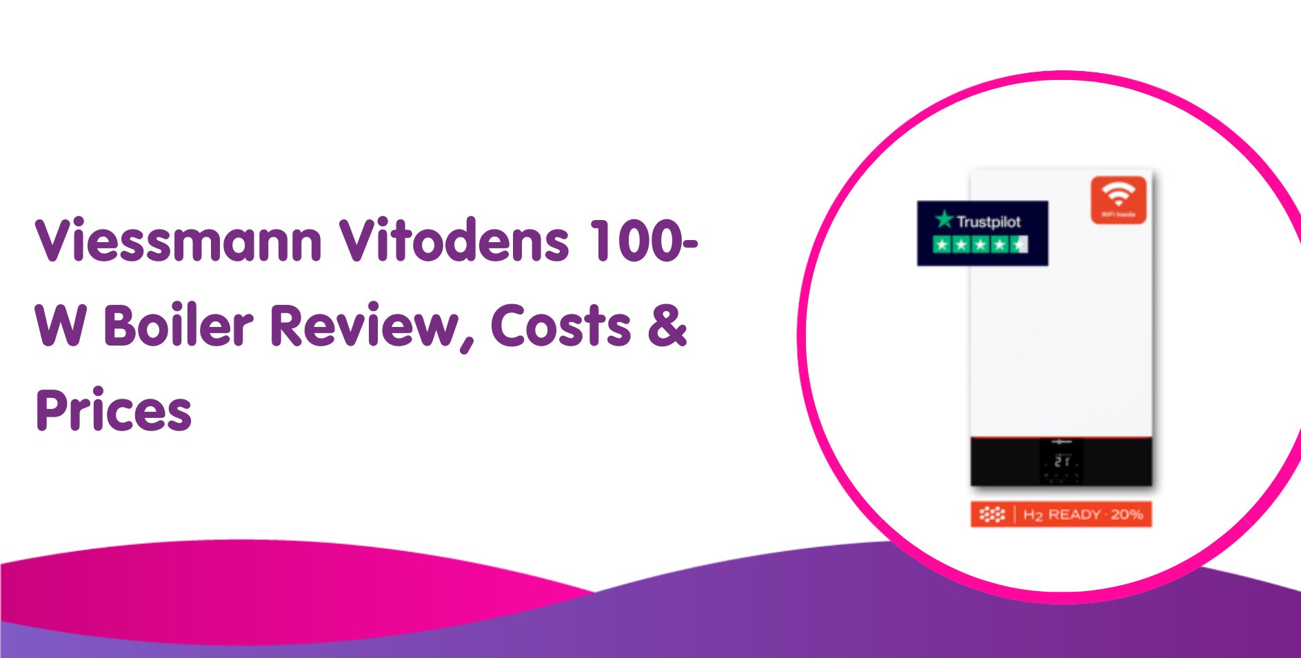 Viessmann Vitodens 100-W Boiler Review, Costs & Prices for 2024