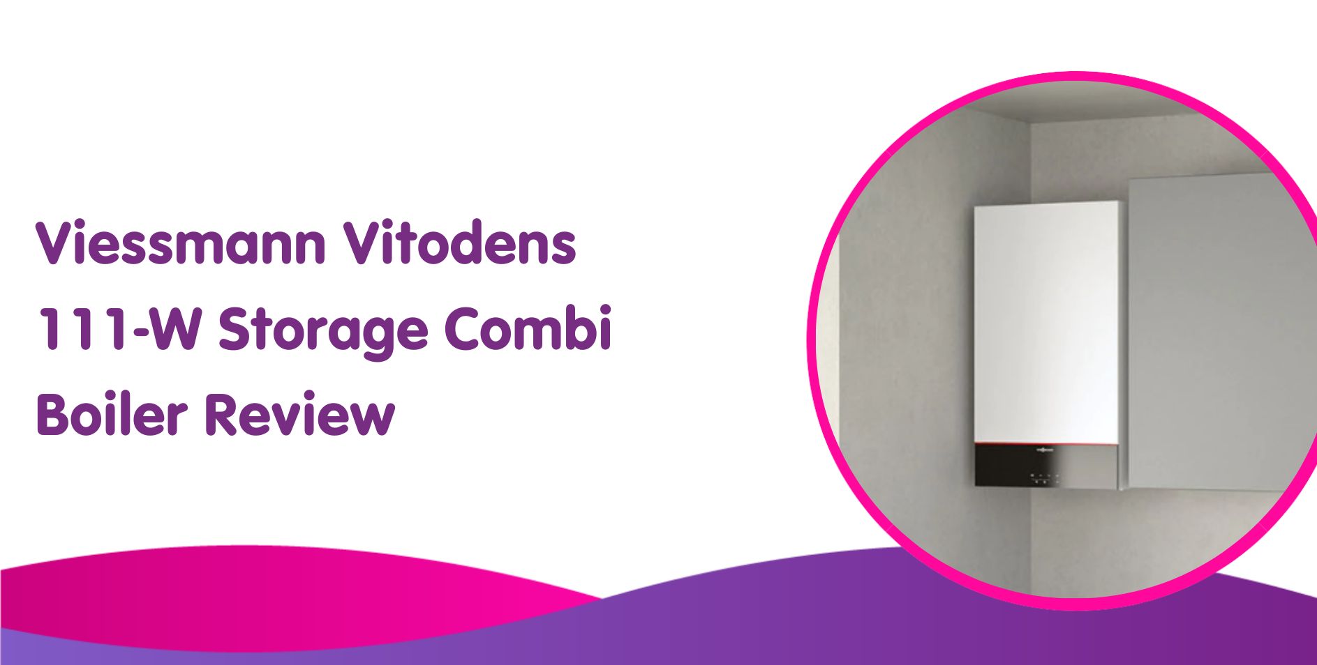 Viessmann Vitodens 111-W Storage Combi Boiler Review 2025