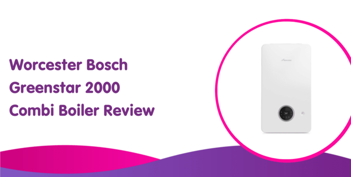 Worcester Bosch Greenstar 2000 Combi Boiler Review & Prices