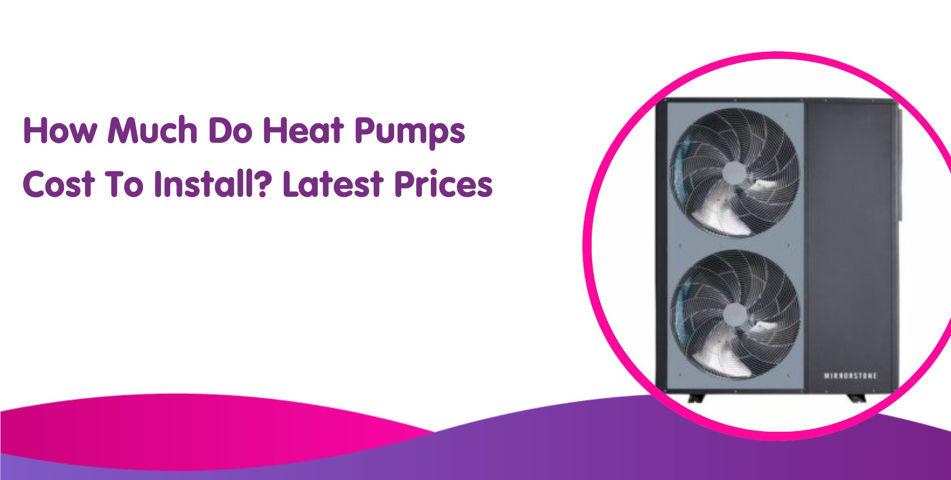 How Much Do Heat Pumps Cost To Install? Latest Prices For 2025