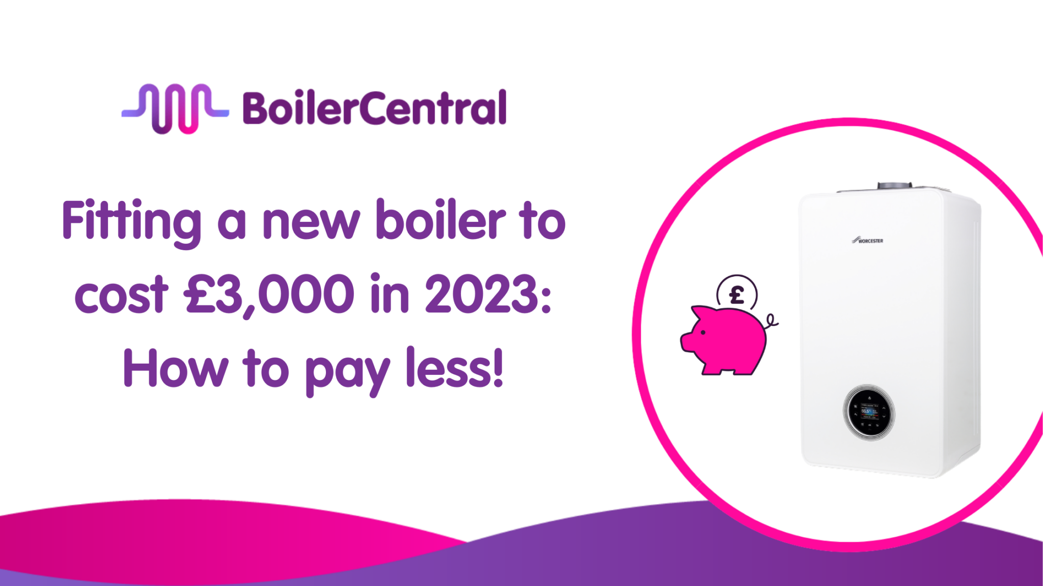 Fitting a new boiler to cost £3,000 in 2023 How to pay less!