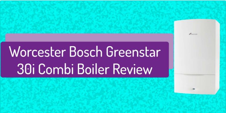 Worcester Bosch Greenstar 30i Combi Boiler Review 2022